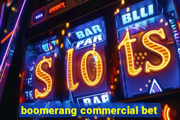 boomerang commercial bet